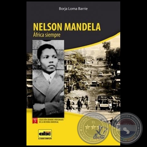NELSON MANDELA  África siempre - Colección: GRANDES PERSONAJES DE LA HISTORIA UNIVERSAL Nº 5 - Autor:  BORJA LOMA BARRIE - Año 2012